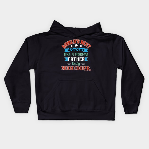 Worlds Best Father Like A Normal Father Only Much Cooler Kids Hoodie by Global Creation